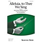 Shawnee Press Alleluia, to Thee We Sing SAB arranged by Jacob Narverud thumbnail