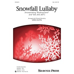 Shawnee Press Snowfall Lullaby (Incorporating Rocking Carol and Still, Still, Still) SSA arranged by Greg Gilpin