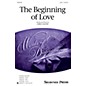 Shawnee Press The Beginning of Love SATB composed by Greg Gilpin thumbnail