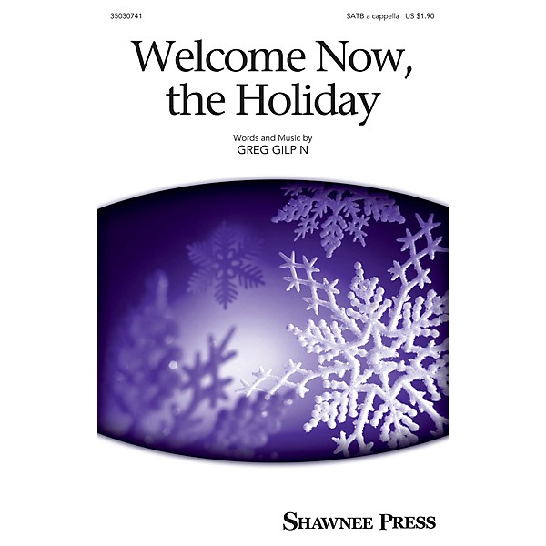 Shawnee Press Welcome Now, the Holiday SATB a cappella composed by Greg Gilpin