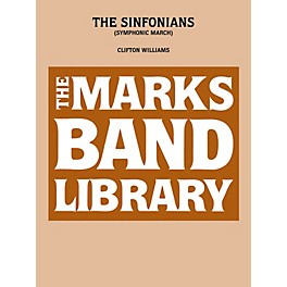 Edward B. Marks Music Company The Sinfonians (Symphonic March) Concert Band Level 4-6 Composed by Clifton Williams