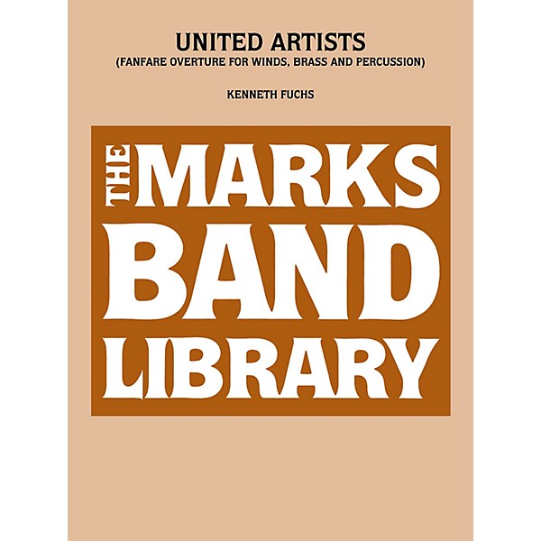 Edward B. Marks Music Company United Artists (Fanfare Overture for Winds, Brass and Percussion) Concert Band Level 5 by Ke...
