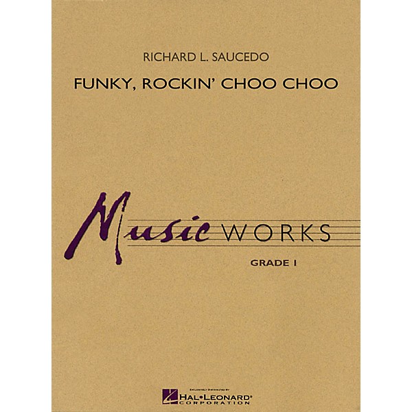 Hal Leonard Funky, Rockin' Choo Choo Concert Band Level 1.5 Composed by Richard L. Saucedo