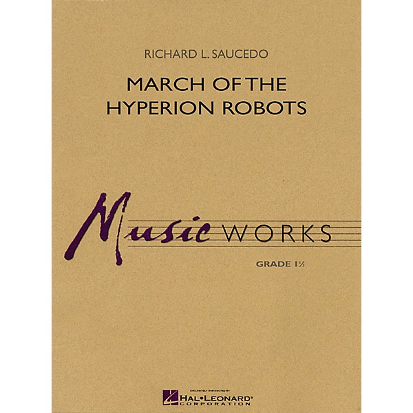 Hal Leonard March of the Hyperion Robots Concert Band Level 1.5 Composed by Richard L. Saucedo