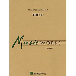 Hal Leonard Troy! Concert Band Level 2 Composed by Michael Sweeney