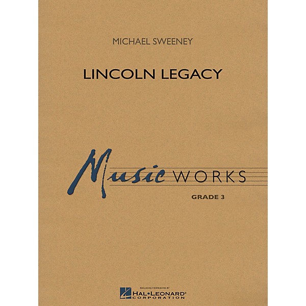 Hal Leonard Lincoln Legacy Concert Band Level 3 Arranged by Michael Sweeney