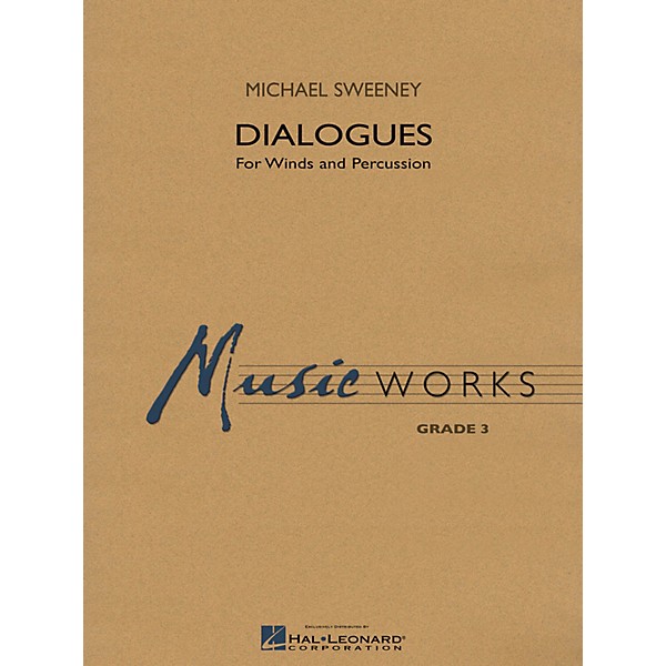 Hal Leonard Dialogues (For Winds and Percussion) Concert Band Level 3 Composed by Michael Sweeney
