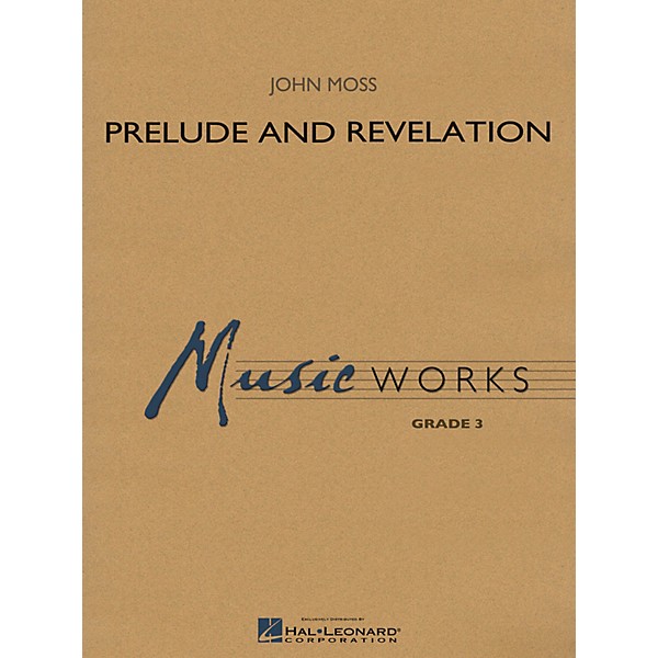 Hal Leonard Prelude and Revelation Concert Band Level 3 Composed by John Moss