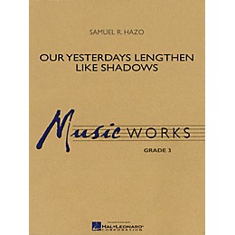 Hal Leonard Our Yesterdays Lengthen like Shadows Concert Band Level 3 Composed by Samuel R. Hazo
