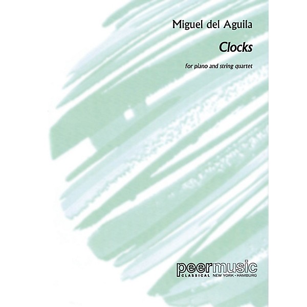 Peer Music Clocks (Piano and String Quartet Score and Parts) Peermusic Classical Series by Miguel del Aguila