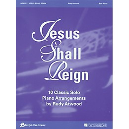 Fred Bock Music Jesus Shall Reign (10 Classic Solo Piano Arrangements by Rudy Atwood) Fred Bock Publications Series