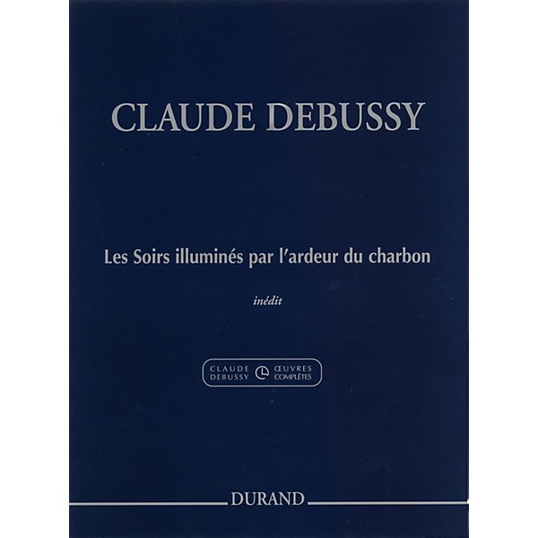 Editions Durand Les Soirs illuminés par l'ardeur du charbon Editions Durand Series Composed by Claude Debussy