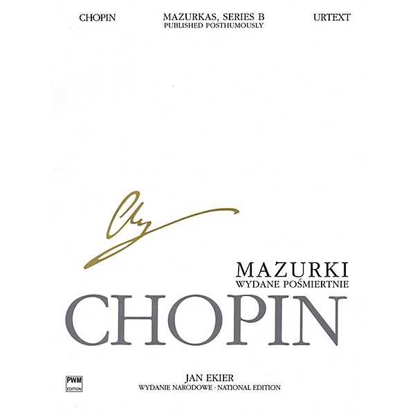 PWM Mazurkas for Piano, Series B, Published Posthumously PWM Composed by Frederic Chopin Edited by Jan Ekier