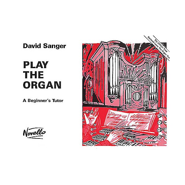 Novello Play the Organ - A Beginner's Tutor Music Sales America Series Written by David Sanger