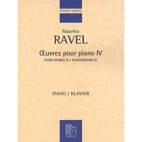 Editions Durand Piano Works - Volume IV Editions Durand Series Composed by Maurice Ravel