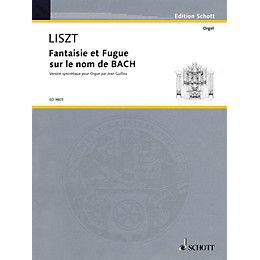 Schott Fantaisie and Fugue on the Name Bach (version syncretique by Jean Guillou) Schott Series by Franz Liszt