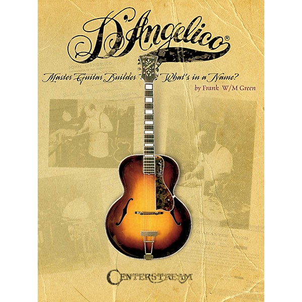 Centerstream Publishing D'Angelico, Master Guitar Builder (What's in a Name?) Guitar Series Softcover Written by Frank W.M...