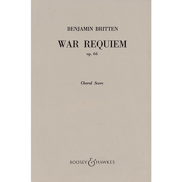 Boosey and Hawkes War Requiem, Op. 66 (1961-62) Choral Score CHORAL SCORE composed by Benjamin Britten
