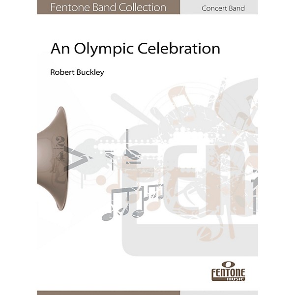 Fentone An Olympic Celebration Concert Band Level 4 Composed by Robert Buckley