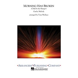 Arrangers Morning Has Broken Concert Band Level 2.5 Arranged by Tom Wallace