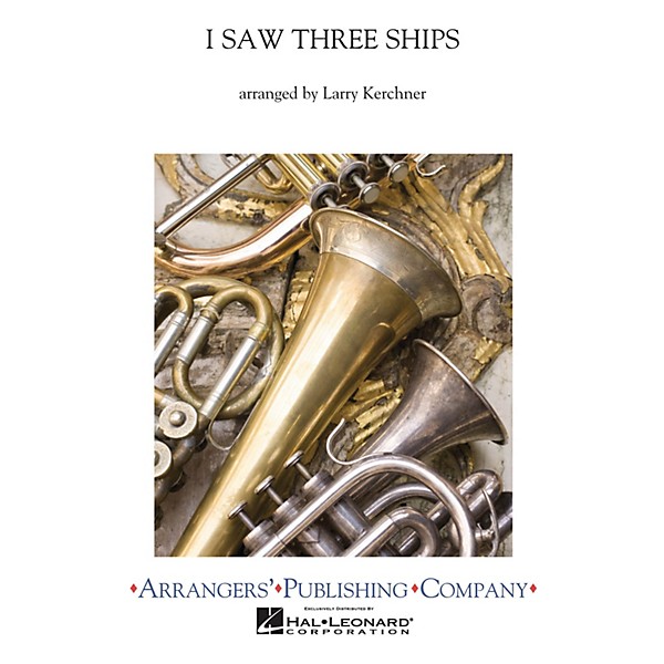 Arrangers I Saw Three Ships Concert Band Level 3 Arranged by Larry Kerchner