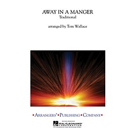 Arrangers Away in a Manger Concert Band Level 3 Arranged by Tom Wallace