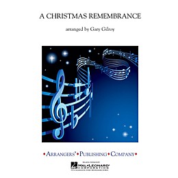 Arrangers A Christmas Remembrance Concert Band Level 3 Arranged by Gary Gilroy