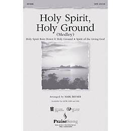 PraiseSong Holy Spirit, Holy Ground (Medley) SAB Arranged by Mark Brymer