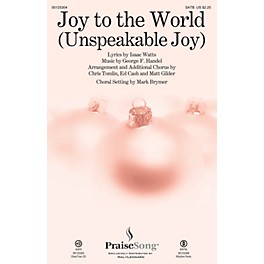 PraiseSong Joy to the World (Unspeakable Joy) CHOIRTRAX CD by Chris Tomlin Arranged by Mark Brymer