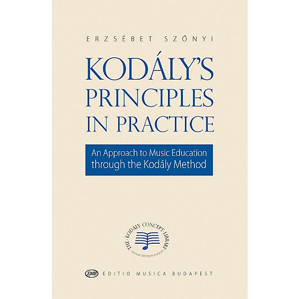 Editio Musica Budapest Kodály's Principles in Practice EMB Series Softcover by Zoltán Kodály