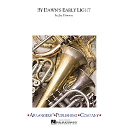 Arrangers By Dawn's Early Light Concert Band Arranged by Jay Dawson