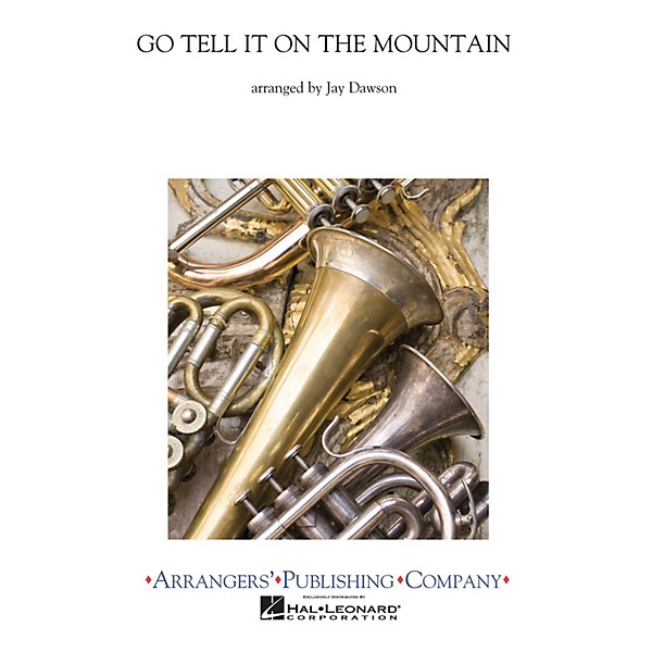 Arrangers Go Tell It on the Mountain Concert Band Arranged by Jay Dawson