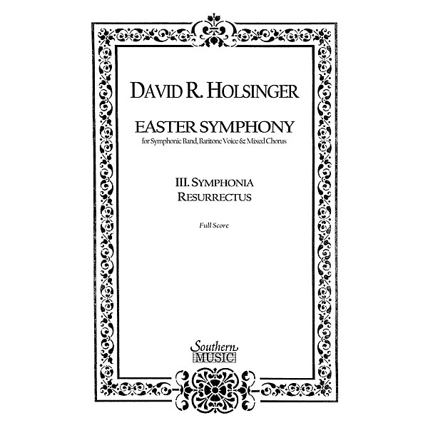 Southern Symphonia Resurrectus (Movement 3 from Easter Symphony) Concert Band Level 5 Composed by David Holsinger