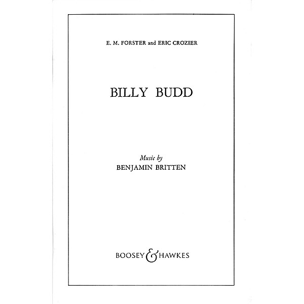 Boosey and Hawkes Billy Budd, Op. 50 (Opera in Two Acts) Boosey & Hawkes Scores/Books Series Composed by Benjamin Britten