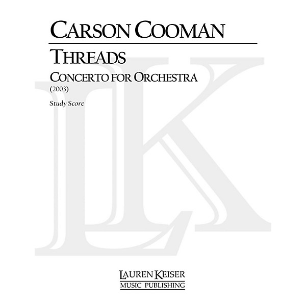 Lauren Keiser Music Publishing Threads: Concerto for Orchestra LKM Music Series Composed by Carson Cooman