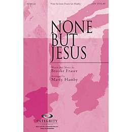 Integrity Choral None but Jesus SPLIT TRAX Arranged by Marty Hamby