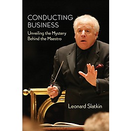 Amadeus Press Conducting Business Amadeus Series Hardcover Written by Leonard Slatkin