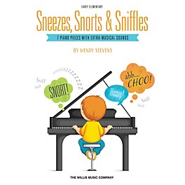 Willis Music Sneezes, Snorts & Sniffles (Early Elem Level) Willis Series Book by Wendy Stevens