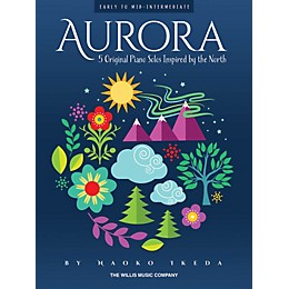 Willis Music Aurora - 5 Original Piano Solos Inspired by the North Willis Series Book by Naoko Ikeda (Early to Mid-Int)