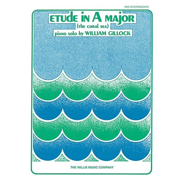 Willis Music Etude in A Major (Coral Sea) (Mid-Inter Level) Willis Series Book by William Gillock