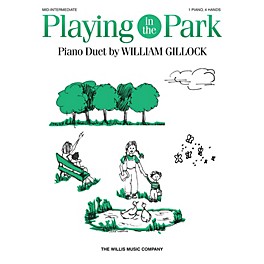 Willis Music Playing in the Park (1 Piano, 4 Hands/Early to Mid-Inter Level) Willis Series by William Gillock