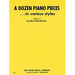 Willis Music A Dozen Piano Pieces (In Various Styles/Book 2/Early Inter Level) Willis Series by Edna Mae Burnam
