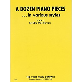 Willis Music A Dozen Piano Pieces (In Various Styles/Book 2/Early Inter Level) Willis Series by Edna Mae Burnam