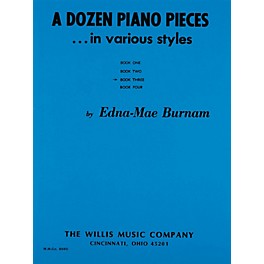 Willis Music A Dozen Piano Pieces (In Various Styles/Book 3/Early Inter Level) Willis Series by Edna Mae Burnam