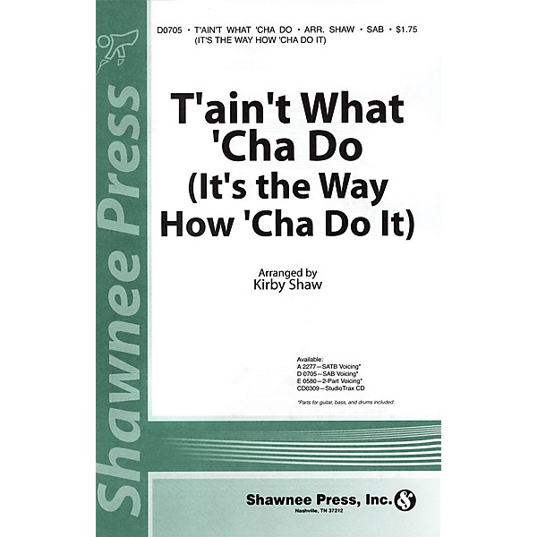 Shawnee Press T'ain't What 'Cha Do (It's the Way How 'Cha Do It) SATB Arranged by Kirby Shaw