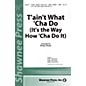Shawnee Press T'ain't What 'Cha Do (It's the Way How 'Cha Do It) SATB Arranged by Kirby Shaw thumbnail