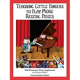 Willis Music Teaching Little Fingers to Play More Recital Pieces Willis Series Book by Carolyn Miller (Level Mid-Elem)