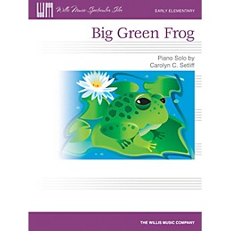 Willis Music Big Green Frog (Early Elem Level) Willis Series by Carolyn C. Setliff