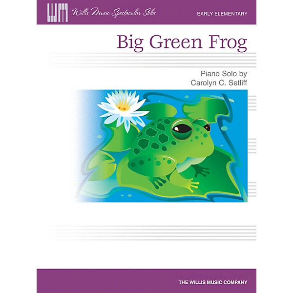 Willis Music Big Green Frog (Early Elem Level) Willis Series by Carolyn C. Setliff