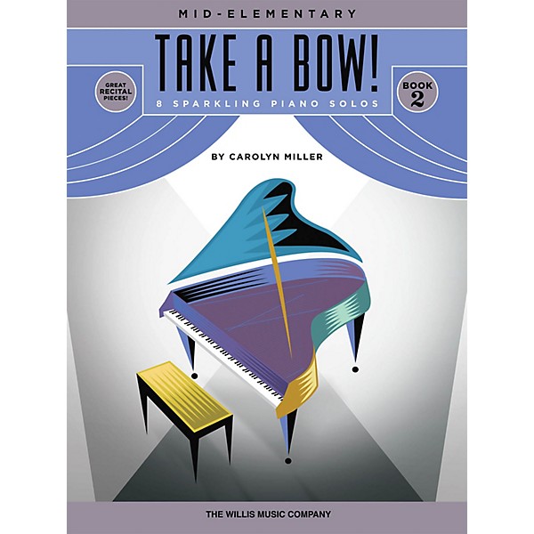 Willis Music Take a Bow! Book 2 (Mid-Elem Level) Willis Series Book by Carolyn Miller